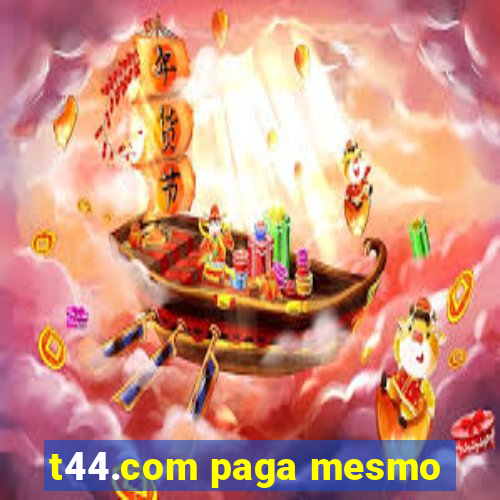 t44.com paga mesmo